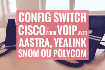 Configuration optimisée d'un switch Cisco pour utilisation en VoIP ...