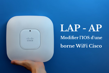 Modification de l'image d'une borne WiFi Cisco pour passer de LAP à AP -  Astarox